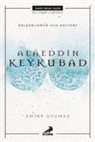 Emine Uyumaz - Alaeddin Keykubat - Selcuklunun Ulu Sultani