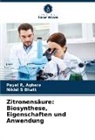 Payal R Aghera, Nikhil S Bhatt - Zitronensäure: Biosynthese, Eigenschaften und Anwendung