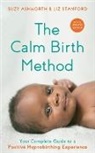Suzy Ashworth, Liz Stanford - The Calm Birth Method (Revised Edition)