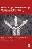 Vaithehy Smith Shanmuganathan-Felton, Vaithehy Shanmuganathan-Felton, Stephen Smith - Developing a Sport Psychology Consultancy Practice