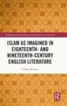 Clinton Bennett, Bennett Clinton - Islam As Imagined in Eighteenth and Nineteenth Century English