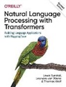 Leandro Von Werra, Lewis Tunstall, Leandro Von Werra, Thomas Wolf, Wolf Thomas - Natural Language Processing with Transformers, Revised Edition