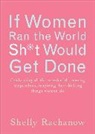 Shelly Rachanow, Shelly (Shelly Rachanow) Rachanow - If Women Ran the World, Sh*t Would Get Done