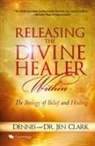 Dennis Clark, Jen Clark - Releasing the Divine Healer Within