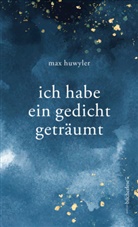 Max Huwyler - ich habe ein gedicht geträumt