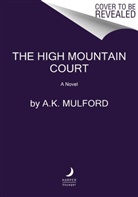 A K Mulford, A. K. Mulford, A.K. Mulford - The High Mountain Court