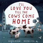 Kathryn Cristaldi, Cristaldi Kathryn, Kristyna Litten, Litten Kristyna - I'll Love You Till the Cows Come Home Padded Board Book