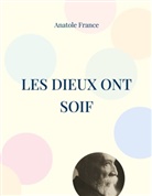 Anatole France - Les Dieux ont soif