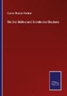Gustav Theodor Fechner - Die Drei Motive und Gründe des Glaubens