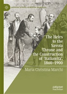 Maria Christina Marchi - The Heirs to the Savoia Throne and the Construction of 'Italianità', 1860-1900