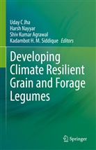 Shiv Kumar Agrawal, Uday C Jha, Shiv Kumar Agrawal et al, Harsh Nayyar, Kadambot H. M. Siddique - Developing Climate Resilient Grain and Forage Legumes