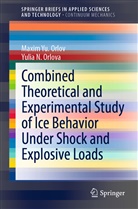 Maxim Yu Orlov, Maxim Yu. Orlov, Yulia N Orlova, Yulia N. Orlova - Combined Theoretical and Experimental Study of Ice Behavior Under Shock and Explosive Loads