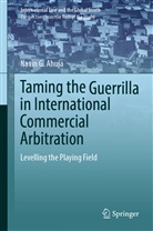 Navin G Ahuja, Navin G. Ahuja - Taming the Guerrilla in International Commercial Arbitration