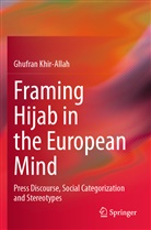 Ghufran Khir-Allah - Framing Hijab in the European Mind