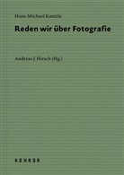 Hans-Michael Koetzle, Andreas J. Hirsch - Reden wir über Fotografie