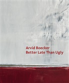 Arvid Boecker, Harald Krämer - Arvid Boecker - Better Late Than Ugly