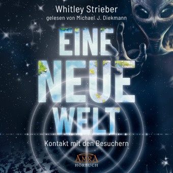 Whitley Strieber, Michael J. Diekmann - EINE NEUE WELT (Ungekürzte Lesung), Audio-CD, MP3 (Livre audio) - Kontakt mit den Besuchern
