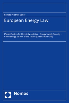 Renate Pirstner-Ebner - European Energy Law - Market System for Electricity and Gas - Energy Supply Security - Green Energy System of the Future (Green Smart Grid)