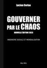 Lucien Cerise - Gouverner par le chaos : ingénierie sociale et mondialisation