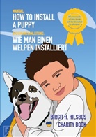 Birgit H Hilsbos, Birgit H. Hilsbos - How To Install A Puppy - Wie man einen Welpen installiert