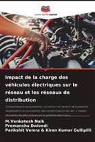 Premanshu Dwivedi, Parikshit Vemra &amp; Kiran Kumar Gullipilli, M. Venkatesh Naik, M.Venkatesh Naik - Impact de la charge des véhicules électriques sur le réseau et les réseaux de distribution