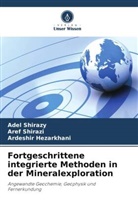 Ardeshir Hezarkhani, Aref Shirazi, Adel Shirazy - Fortgeschrittene integrierte Methoden in der Mineralexploration