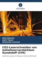 Alok Sharma, Amit Tiwari, Himanshu Vasnani - CO2-Laserschneiden von kohlefaserverstärktem Kunststoff (CFK)