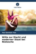 Yao Germain Yao - Wille zur Macht und moderner Staat bei Nietzsche