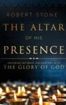 Robert Stone - The Altar of His Presence