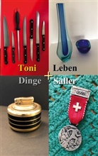 Toni Saller - Dinge und Leben