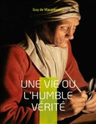 Guy De Maupassant, Guy de Maupassant - Une vie ou l'Humble vérité