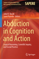 Paavola, Sami Paavola, John R Shook, John R. Shook - Abduction in Cognition and Action