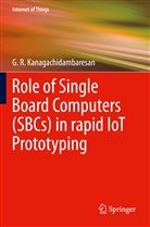 G R Kanagachidambaresan, G. R. Kanagachidambaresan - Role of Single Board Computers (SBCs) in rapid IoT Prototyping