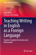 Lawrence Jun Zhang, Huan Zhao - Teaching Writing in English as a Foreign Language