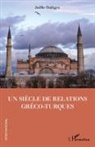 Joëlle Dalègre - Un siècle de relations gréco-turques