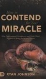 Ryan Johnson - How to Contend for Your Miracle