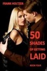 Frank Holtzer - 50 Shades of Getting Laid (Book 4)