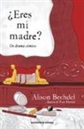 Alison Bechdel - ¿Eres Mi Madre? Un Drama Cómico / Are You My Mother? a Comic Drama