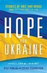 John Bevere, Lisa Bevere, Kyle Duncan, Esther Fedorkevich - Hope for Ukraine – Stories of Grit and Grace from the Front Lines of War