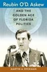 Martin A Dyckman, Martin A. Dyckman - Reubin O'D. Askew and the Golden Age of Florida Politics