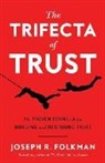 Joseph R. Folkman - The Trifecta of Trust: The Proven Formula for Building and Restoring Trust