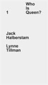 Jack Halberstam - Who Is Queen? 1: Jack Halberstam, Lynne Tillman