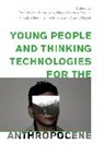 Peter Kelly Kraftl, Rosalyn Black, Black Rosalyn, Seth Brown, Diego Carbajo Padilla, Peter Kelly... - Young People and Thinking Technologies for the Anthropocene