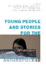 Peter Kelly, Peter Kraftl Kelly, Peter Kelly Kraftl, Rosalyn Black, Black Rosalyn, Diego Carbajo Padilla... - Young People and Stories for the Anthropocene