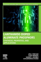 S. J. (Professor Dhoble, Sanjay J. Dhoble, Sanjay J. (Professor Dhoble, Lehlohonolo Fortune Koao, Lehlohonolo Fortune (Associate Professor Koao, Lehlohonolo Fortune Koao... - Lanthanide-Doped Aluminate Phosphors