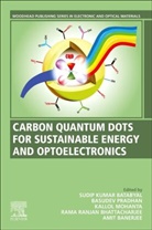 Amit Banerjee, Amit (Assistant professor and group leader Banerjee, Banerjee Amit, Sudip Kumar Batabyal, Sudip Kumar (Associate professor in the Department of Science and Senior Research scientist in ACIRI Batabyal, Rama Ranjan Bhattacharjee... - Carbon Quantum Dots for Sustainable Energy and Optoelectronics