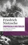 Friedrich Nietzsche, Friedrich Wilhelm Nietzsche - Crepúsculo dos ídolos ou como se filosofa com o martelo
