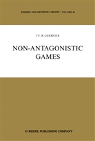 Yu B Germeier, Yu B. Germeier, Yu.B. Germeier - Non-Antagonistic Games