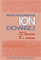 M J Hudson, M. J. Hudson, Peter A Williams, Peter A. Williams - Recent Developments in Ion Exchange
