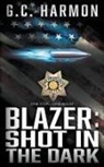 G. C. Harmon - Blazer: Shot in the Dark: A Cop Thriller